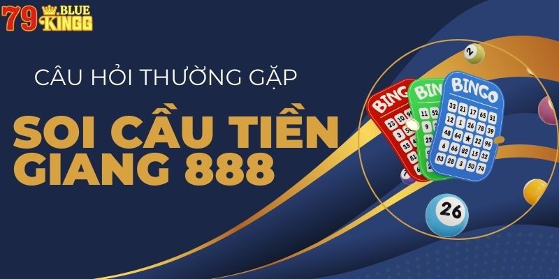 Câu hỏi thường gặp soi cầu Tiền Giang 888