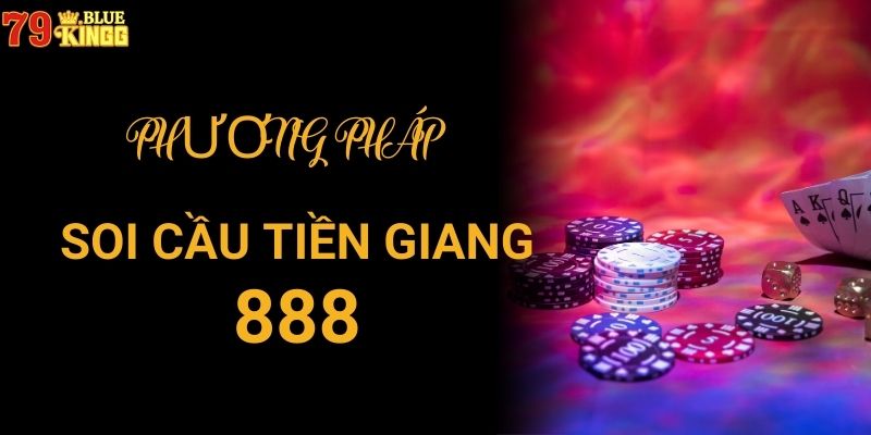 Phương pháp soi cầu Tiền Giang 888