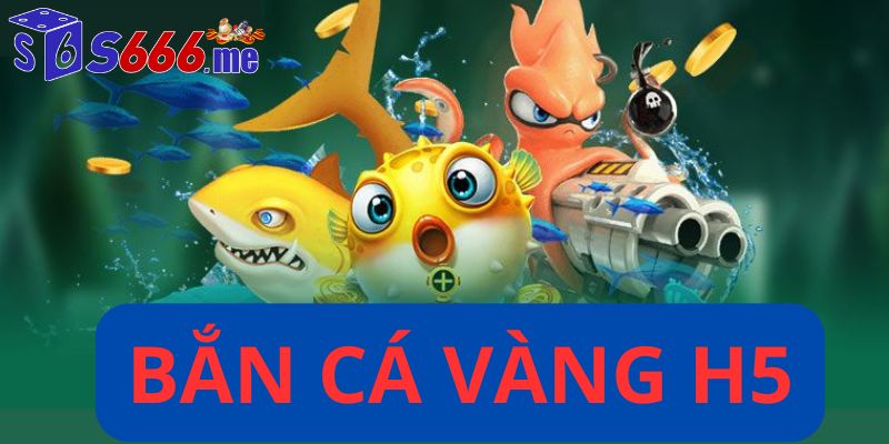 Bắn cá vàng h5